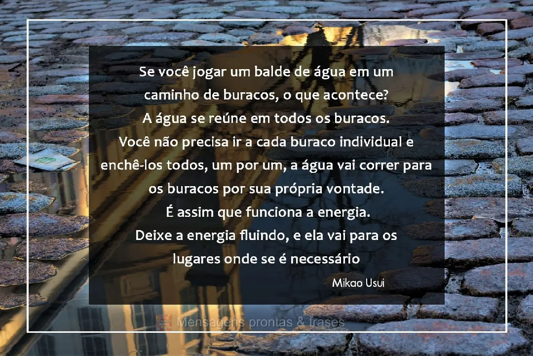 Se você jogar um balde de água em um caminho de buracos, o que acontece? A água se reúne em todos os buracos. Você não precisa ir a cada buraco ind...