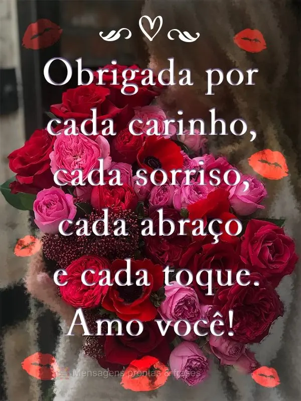 Obrigada por cada carinho, cada sorriso, cada abraço e cada toque. Amo você!