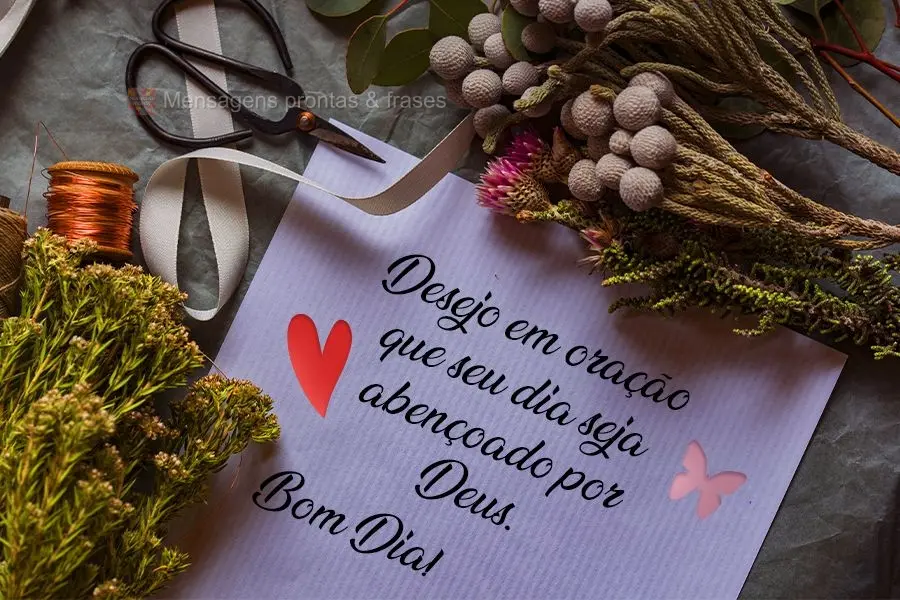 Desejo em oração que seu dia seja abençoado por Deus.  Bom Dia!