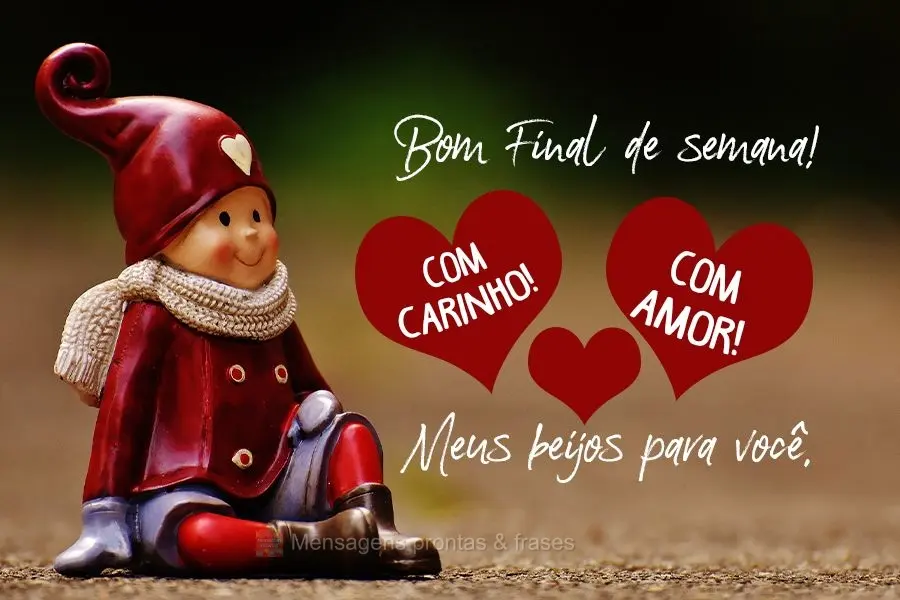 Bom Final de semana! Com carinho! Com amor! Meus beijos para você