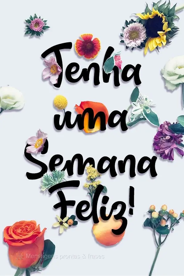 Tenha uma Semana Feliz!