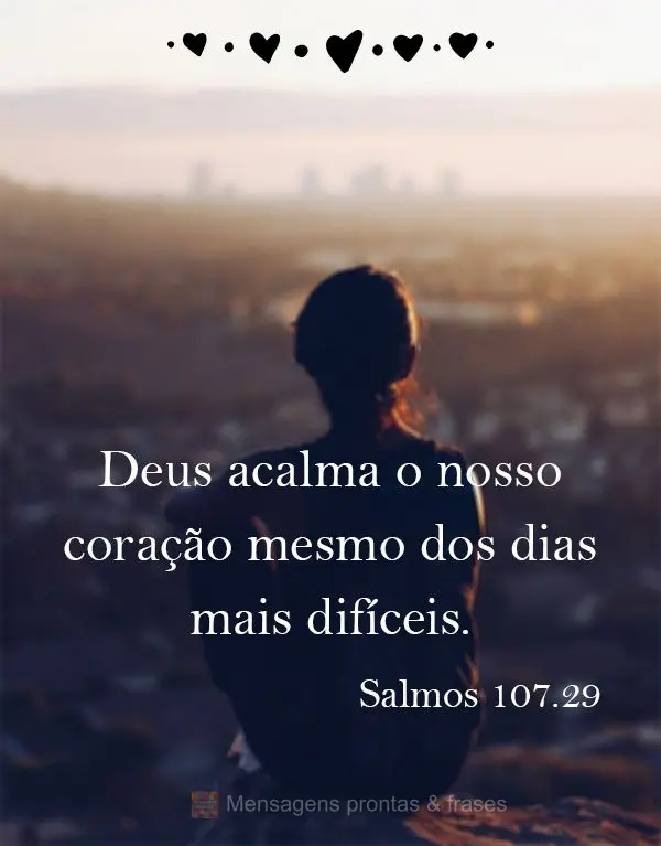 Deus acalma o nosso coração mesmo nos dias mais difíceis. Salmos 107.29