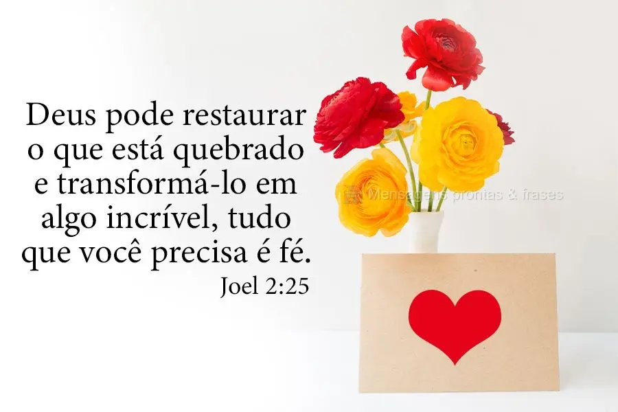 Deus pode restaurar o que está quebrado e transformá-lo em algo incrível, tudo que você precisa é fé.
 Joel 2:25