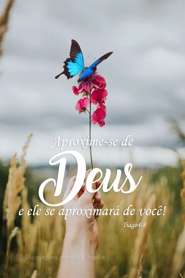 Aproxime-se de Deus e ele se aproximará de você! 
 Tiago4:8