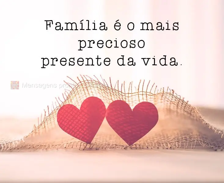 Família é o mais precioso presente da vida.
