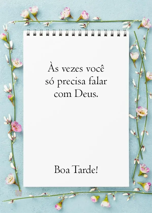 Às vezes você só precisa falar com Deus.  Boa Tarde!