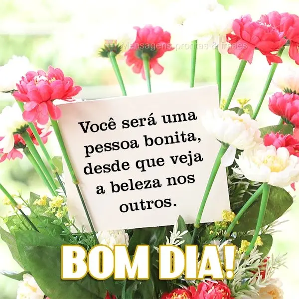 Espero que seu dia comece com amor e termine com belas lembranças. 
 Bom Dia!