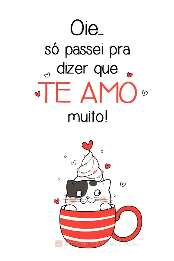 Oie...só passei pra dizer que te amo muito!
