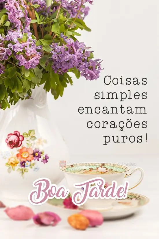 Coisas simples encantam corações puros! 
 Boa Tarde!