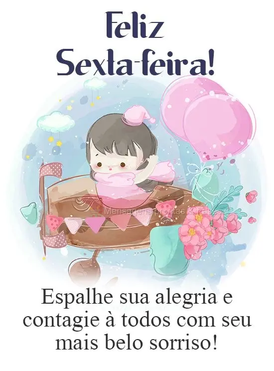 Espalhe sua alegria e contagie à todos com seu mais belo sorriso!
 Feliz Sexta-feira!