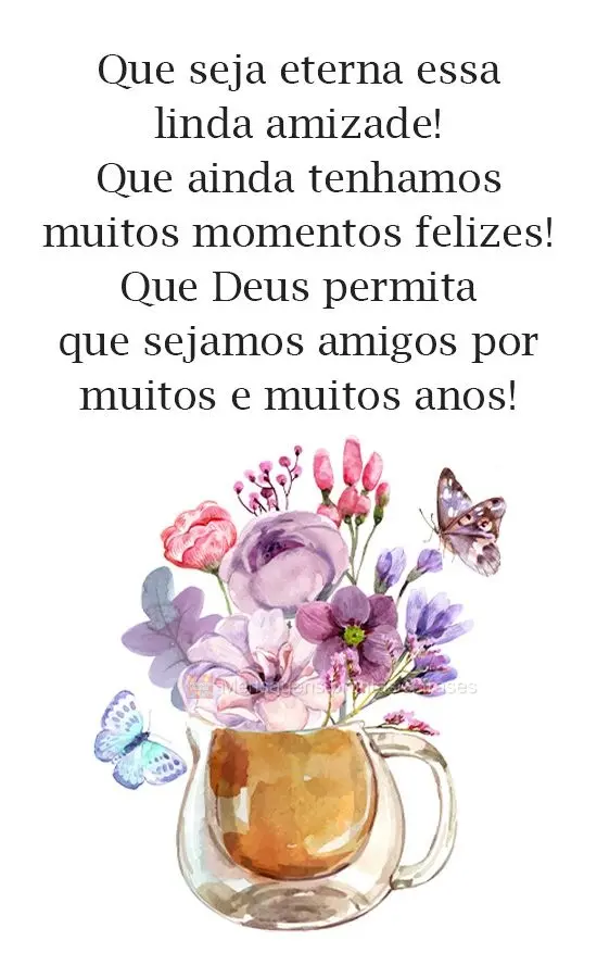 Que seja eterna essa linda amizade! Que ainda tenhamos muitos momentos felizes! Que Deus permita que sejamos amigos por muitos e muitos anos!
