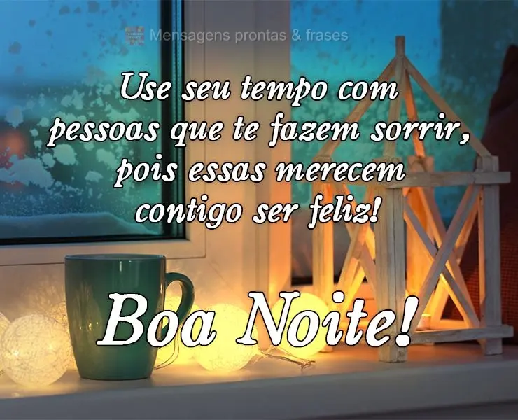 Use seu tempo com pessoas que te fazem sorrir, pois essas merecem contigo ser feliz! 
 Boa Noite!