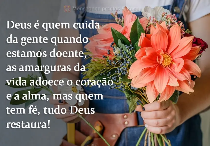 Deus é quem cuida da gente quando estamos doentes. As amarguras da vida adoecem o coração e a alma, mas quem tem fé, tudo Deus restaura!
