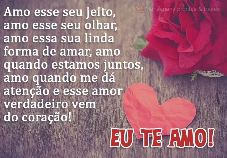 Amo esse seu jeito, amo esse seu olhar, amo essa sua linda forma de amar, amo quando estamos juntos, amo quando me dá atenção. Esse amor é verdadeiro...