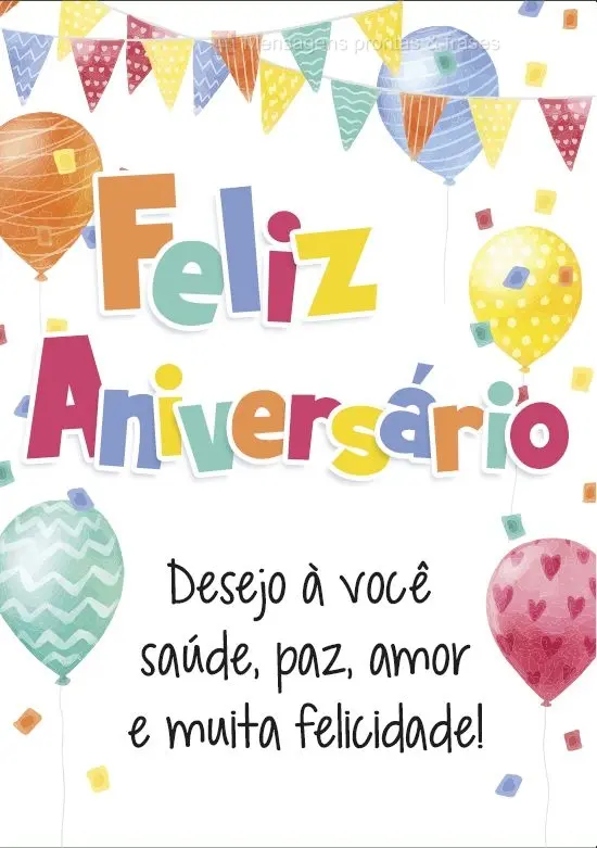 Desejo a você saúde, paz, amor e muita felicidade!
 Feliz Aniversário!