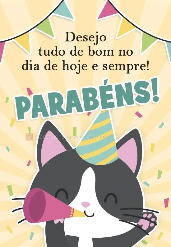 Desejo tudo de bom no dia de hoje e sempre!
 PARABÉNS! 