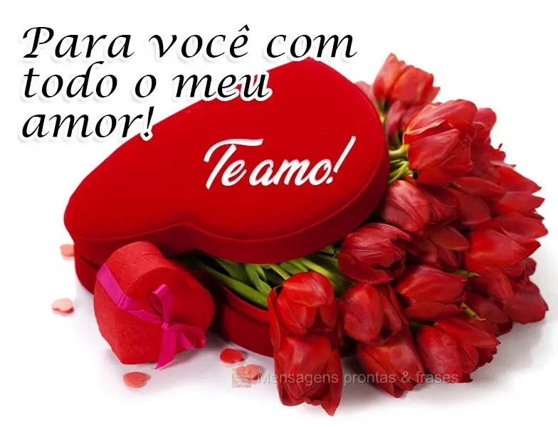 Para você com todo meu amor!  Te amo!