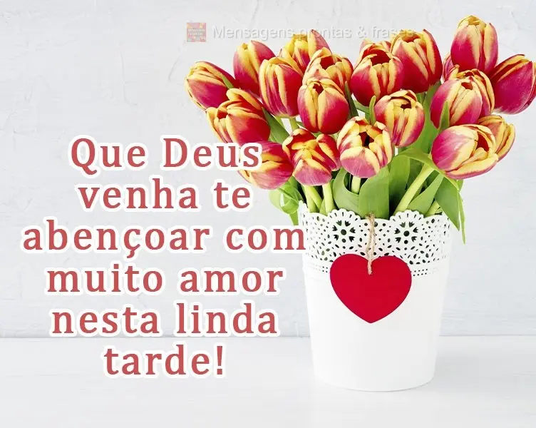 Que Deus venha te abençoar com muito amor nesta linda tarde!
