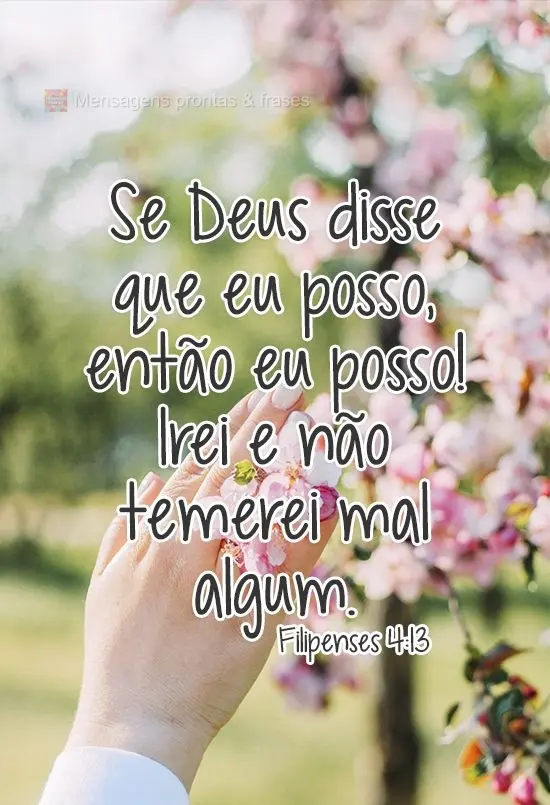 Se Deus disse que eu posso, então eu posso! Irei e não temerei mal algum Filipenses 4:13