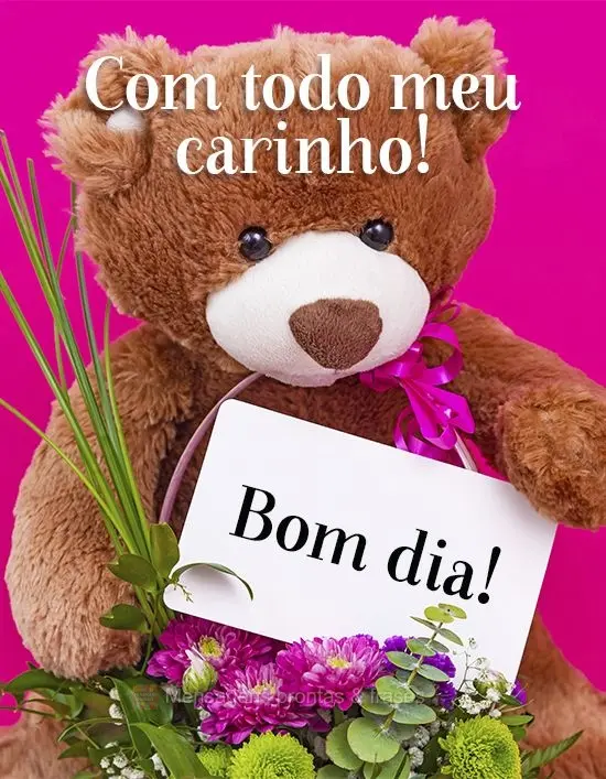 Com todo meu carinho! 
 Bom dia!