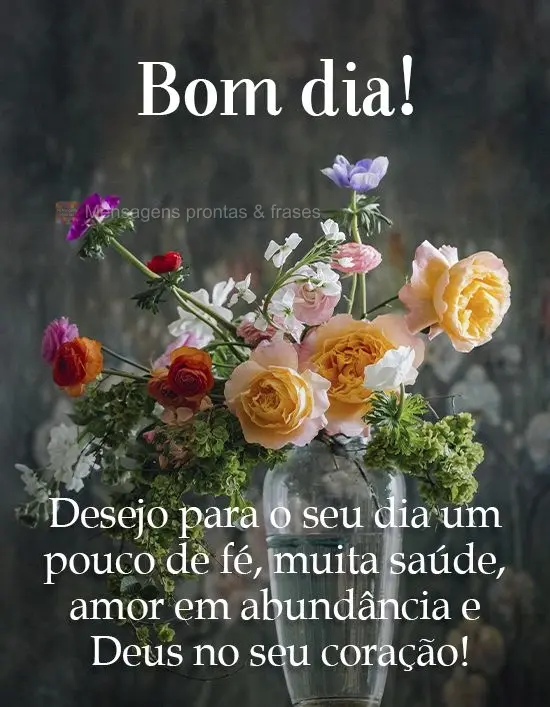 Desejo para o seu dia um pouco de fé, muita saúde, amor em abundância e Deus no seu coração!
 Bom dia! 