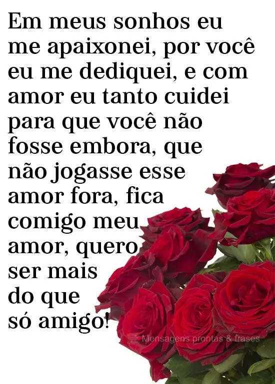 Em meus sonhos eu me apaixonei por você, eu me dediquei e com amor eu tanto cuidei para que você não fosse embora; que não jogasse esse amor fora. Fi...