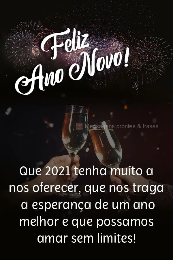 Que 2021 tenha muito a nos oferecer, que nos traga a esperança de um ano melhor e que possamos amar  sem limites!  Feliz Ano Novo!