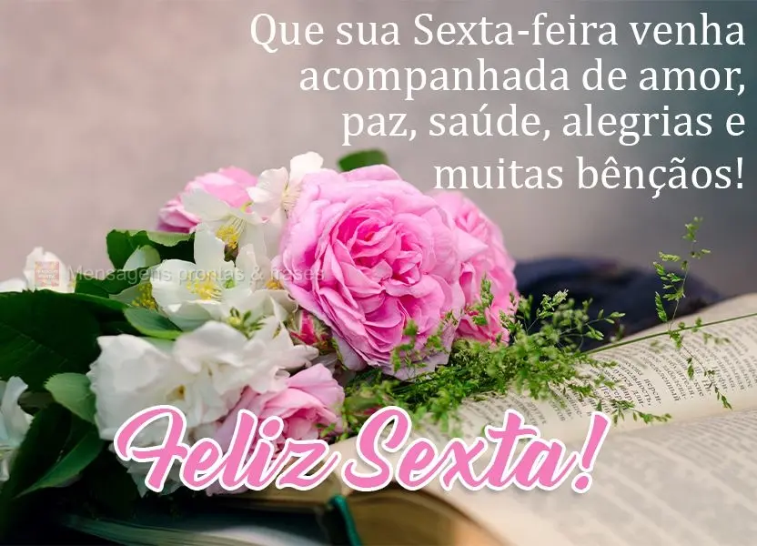 Que sua Sexta-feira venha acompanhada de amor, paz, saúde, alegrias e muitas bênçãos!  Feliz Sexta!