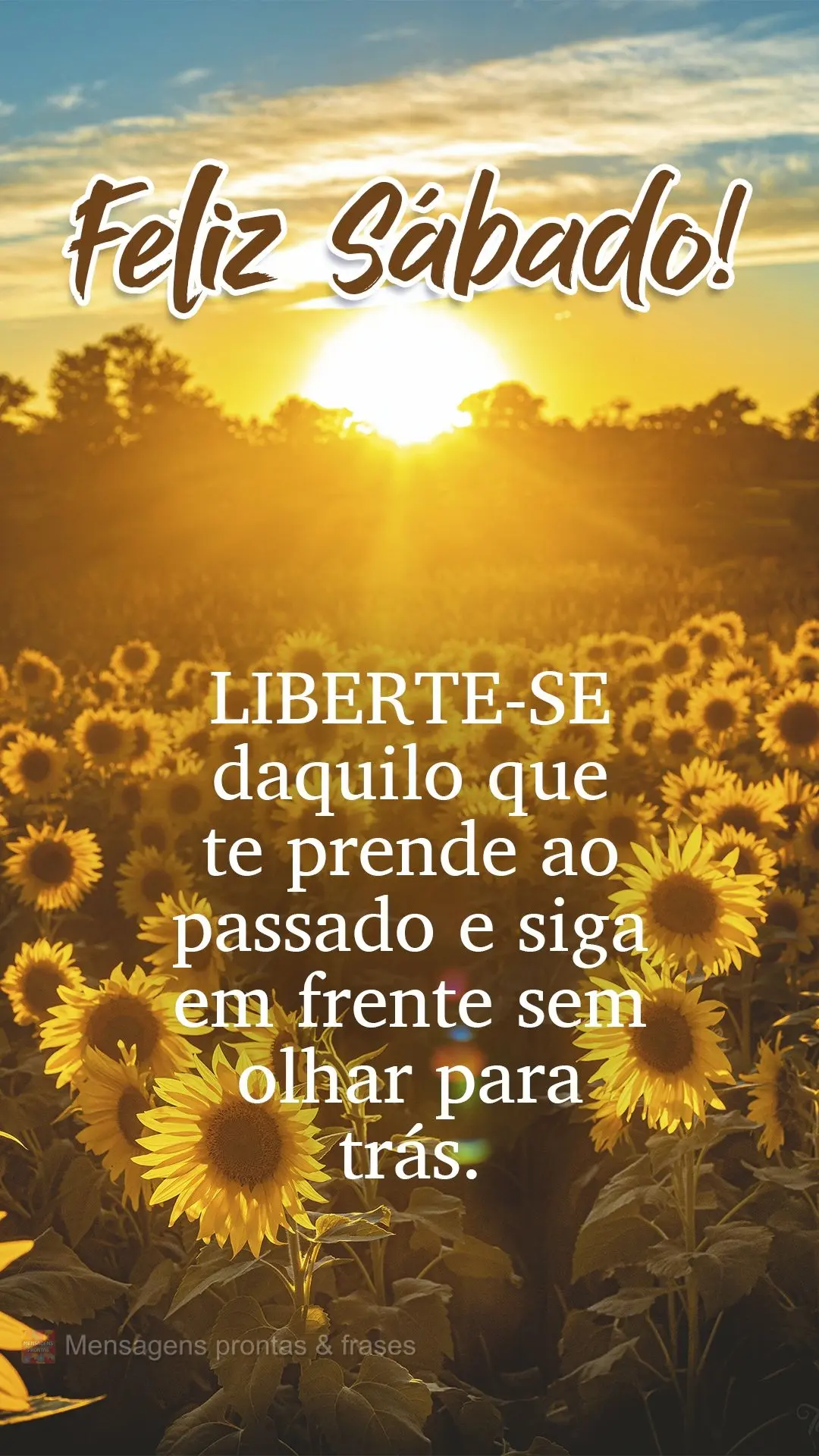 Liberte-se daquilo que te prende ao passado e siga em frente sem olhar para trás. Feliz Sábado! 