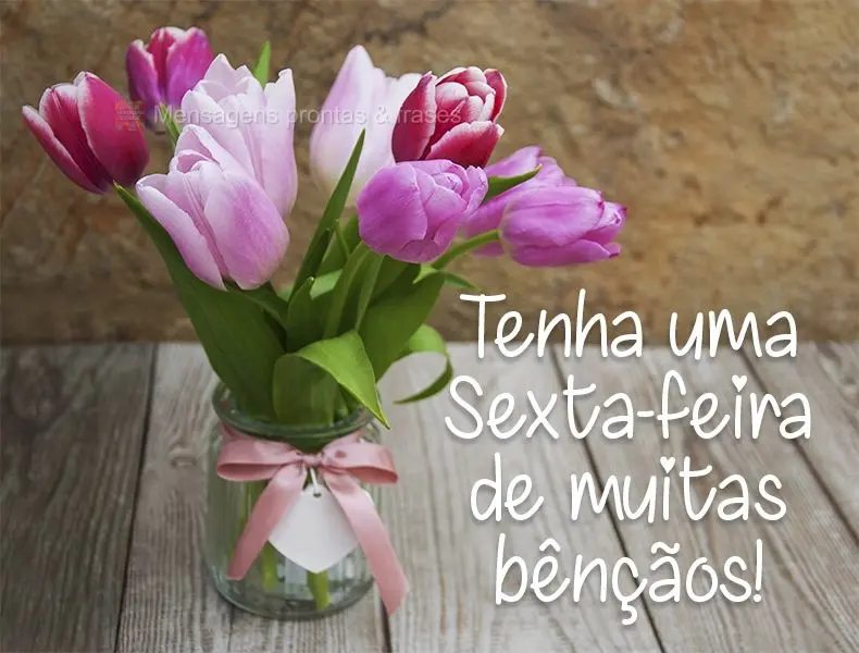 Tenha uma Sexta-feira de muitas bênçãos!