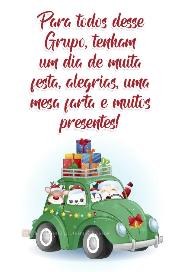 Para todos desse Grupo, tenham um dia de muita festa, alegrias, uma mesa farta e muitos presentes!