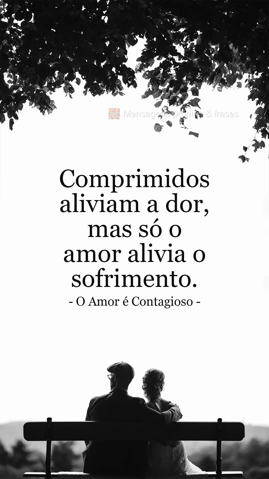 Comprimidos aliviam a dor, mas só o amor alivia o sofrimento.  O Amor é Contagioso.