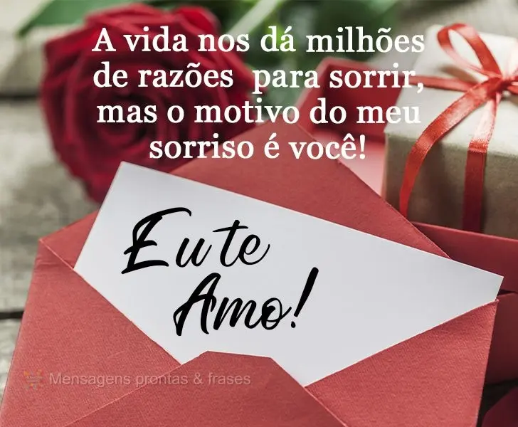 A vida nos dá milhões de razões para sorrir, mas o motivo do meu sorriso é você!  Eu te amo!