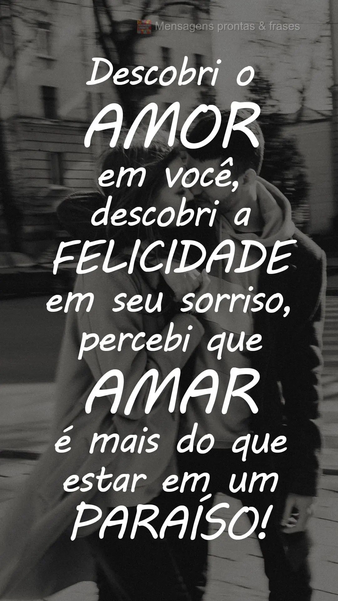 Descobri o amor em você, descobri a felicidade em seu sorriso, percebi que amar é mais do que estar em um paraíso!