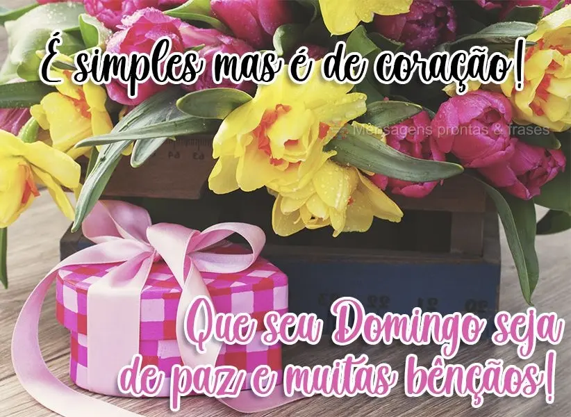 É simples mas é de coração! Que seu Domingo seja de paz e muitas bênçãos!