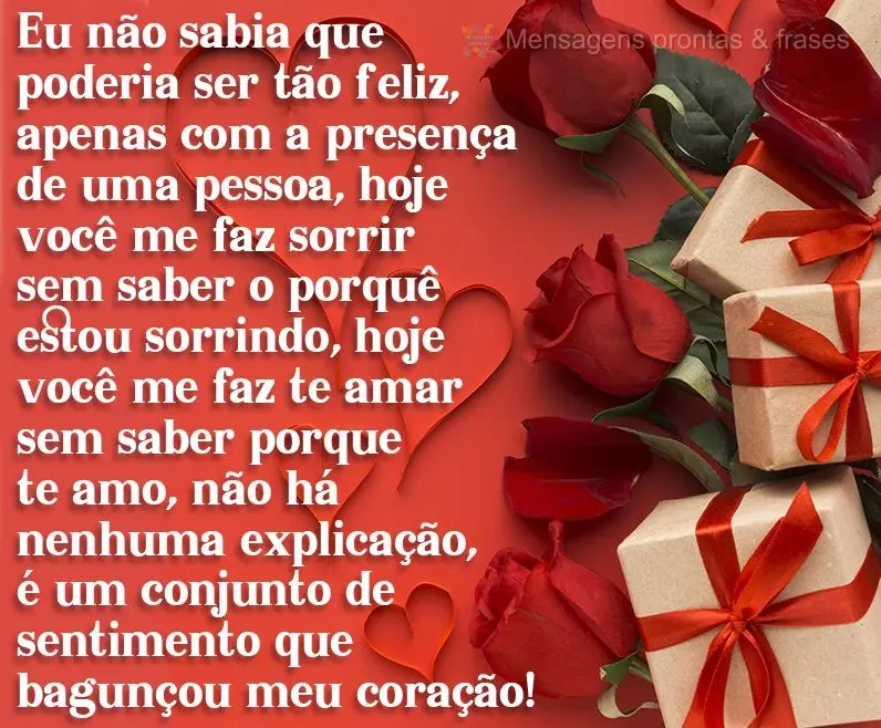 Eu não sabia que poderia ser tão feliz apenas com a presença de uma pessoa. Hoje você me faz sorrir sem saber o porquê estou sorrindo. Hoje você me...