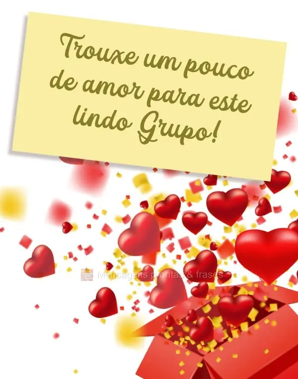 Trouxe um pouco de amor para este lindo Grupo!