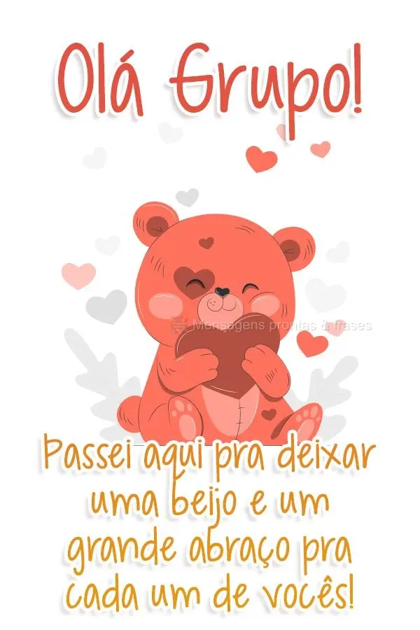 Olá Grupo! Passei aqui pra deixar um beijo e um grande abraço pra cada um de vocês!