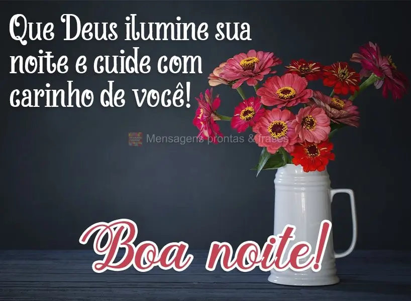 Que Deus ilumine sua noite e cuide com carinho de você! Boa noite! 