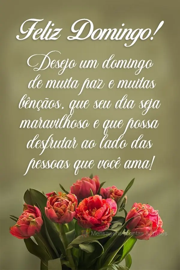 Desejo um domingo de muita paz e muitas bênçãos. Que seu dia seja maravilhoso e que possa desfrutar ao lado das pessoas que você ama!  Feliz Domingo!...