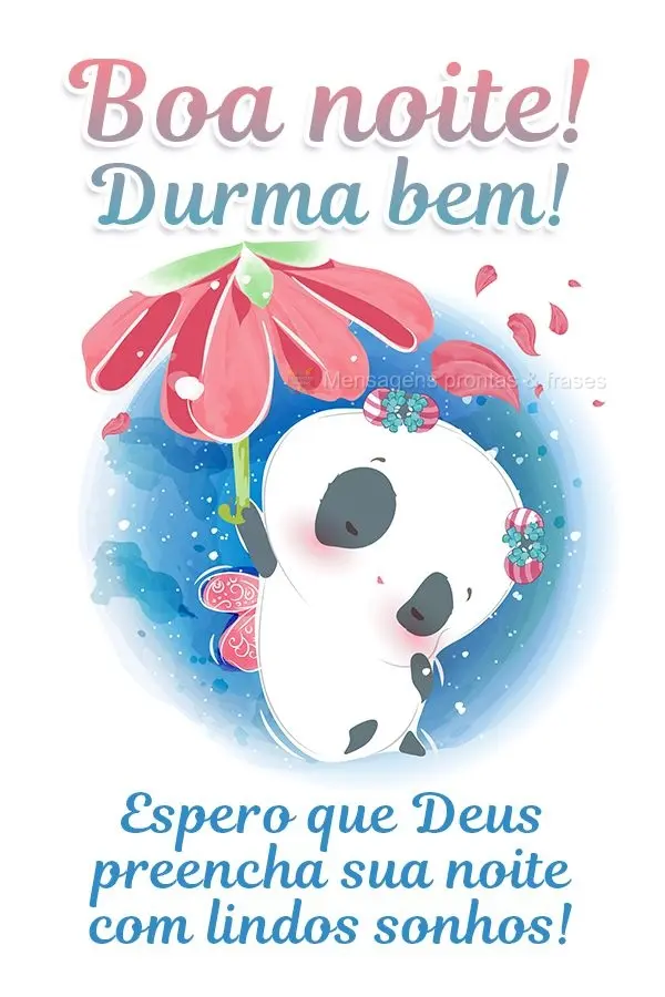 Boa noite! Durma bem! Espero que Deus preencha sua noite com lindos sonhos!