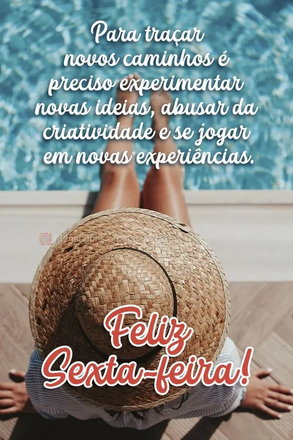 Para traçar novos caminhos é preciso experimentar novas ideias, abusar da criatividade e se jogar em novas experiências.  Feliz Sexta-feira!