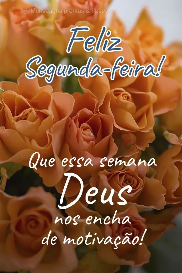 Que essa semana Deus nos encha de motivação!  Feliz Segunda-feira!