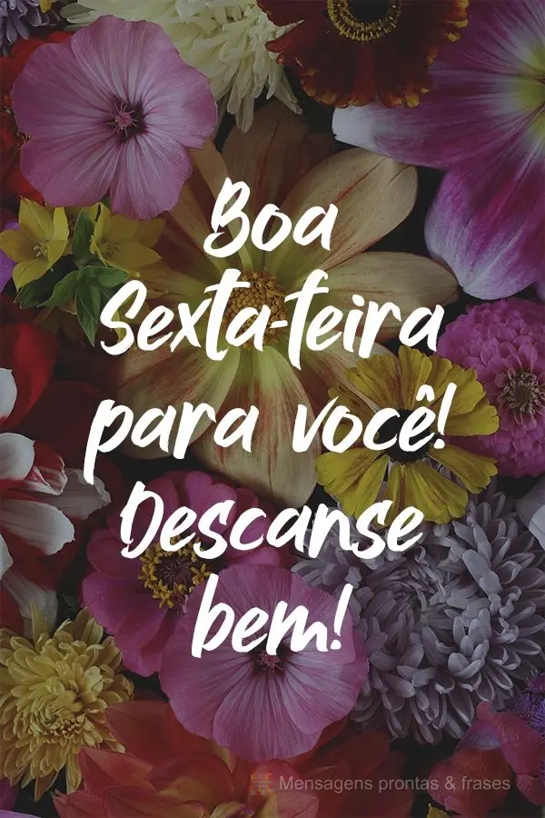 Boa Sexta-feira para você! Descanse bem!