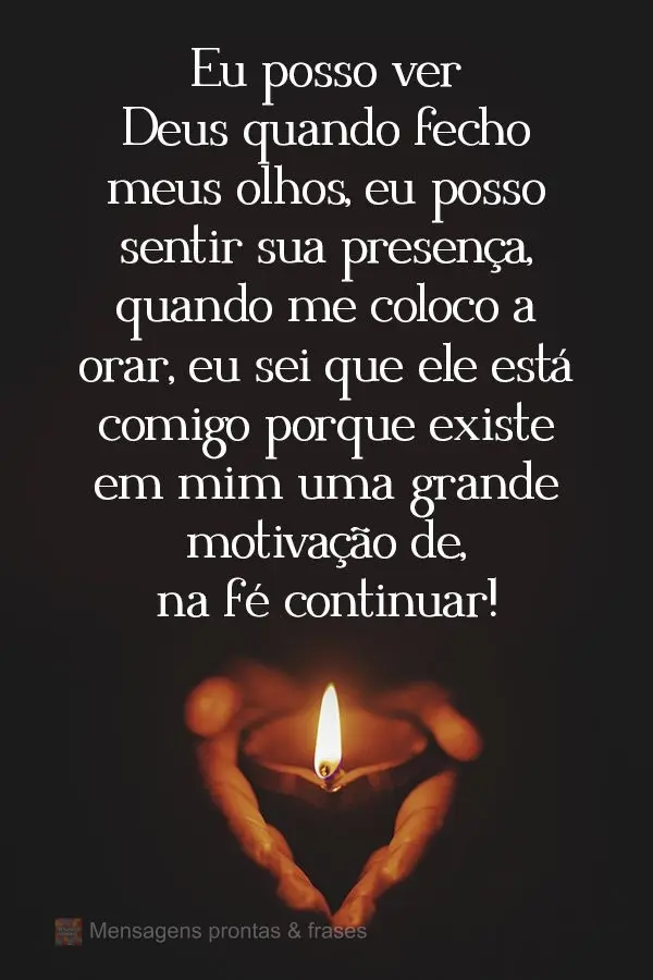 Eu posso ver Deus quando fecho meus olhos, eu posso sentir sua presença quando me coloco a orar. Eu sei que ele está comigo porque existe em mim uma gr...