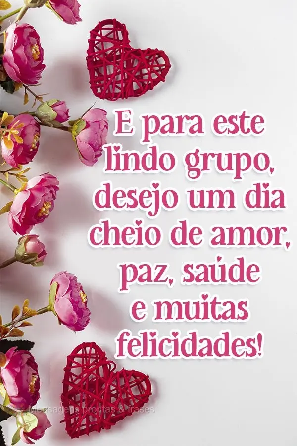 E para este lindo grupo, desejo um dia cheio de amor, paz, saúde e muitas felicidades!