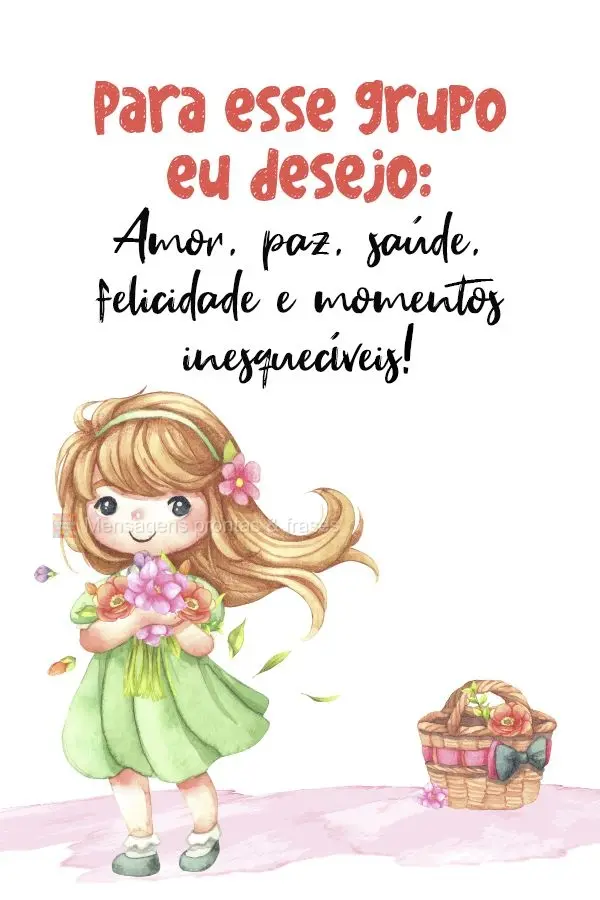 Para esse grupo eu desejo: Amor, paz, saúde, felicidade e momentos inesquecíveis!