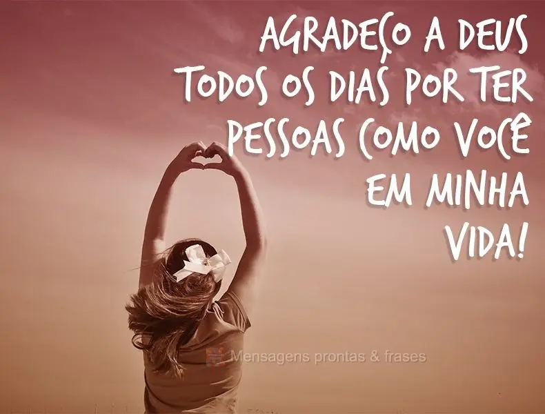 Agradeço a Deus todos os dias por ter pessoas como você em minha vida!