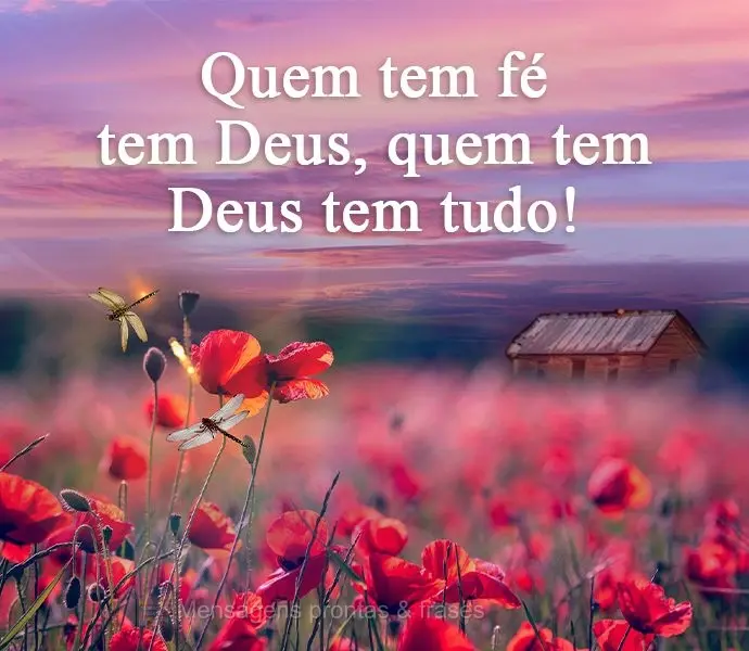 Quem tem fé tem Deus, quem tem Deus tem tudo!