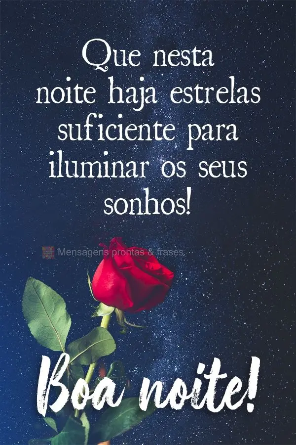 Que nesta noite haja estrelas suficientes para iluminar os seus sonhos! Boa noite! 